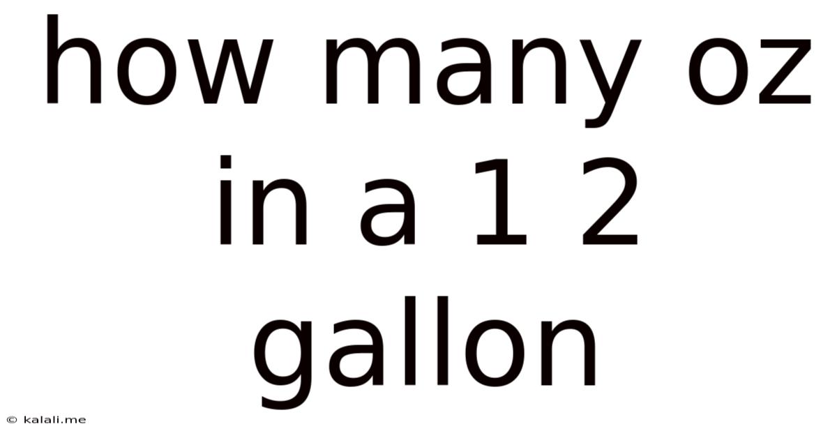 How Many Oz In A 1 2 Gallon