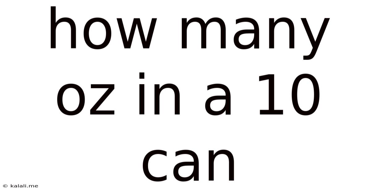 How Many Oz In A 10 Can