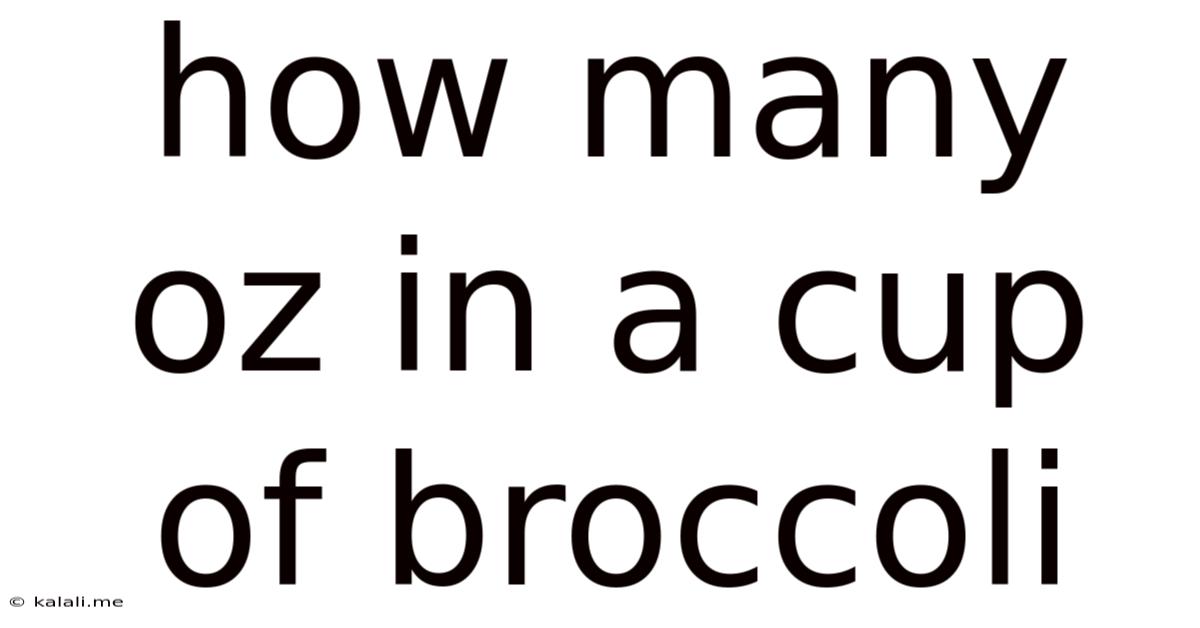How Many Oz In A Cup Of Broccoli