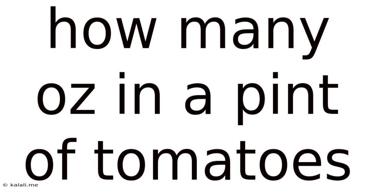 How Many Oz In A Pint Of Tomatoes