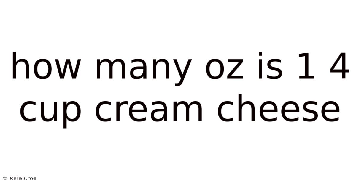 How Many Oz Is 1 4 Cup Cream Cheese