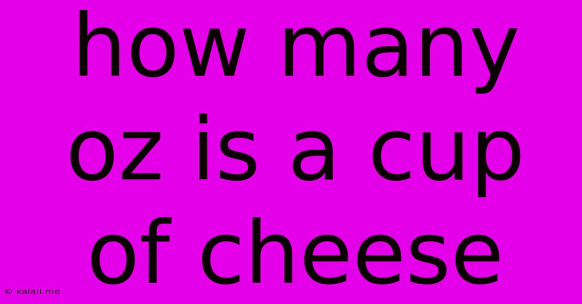 How Many Oz Is A Cup Of Cheese