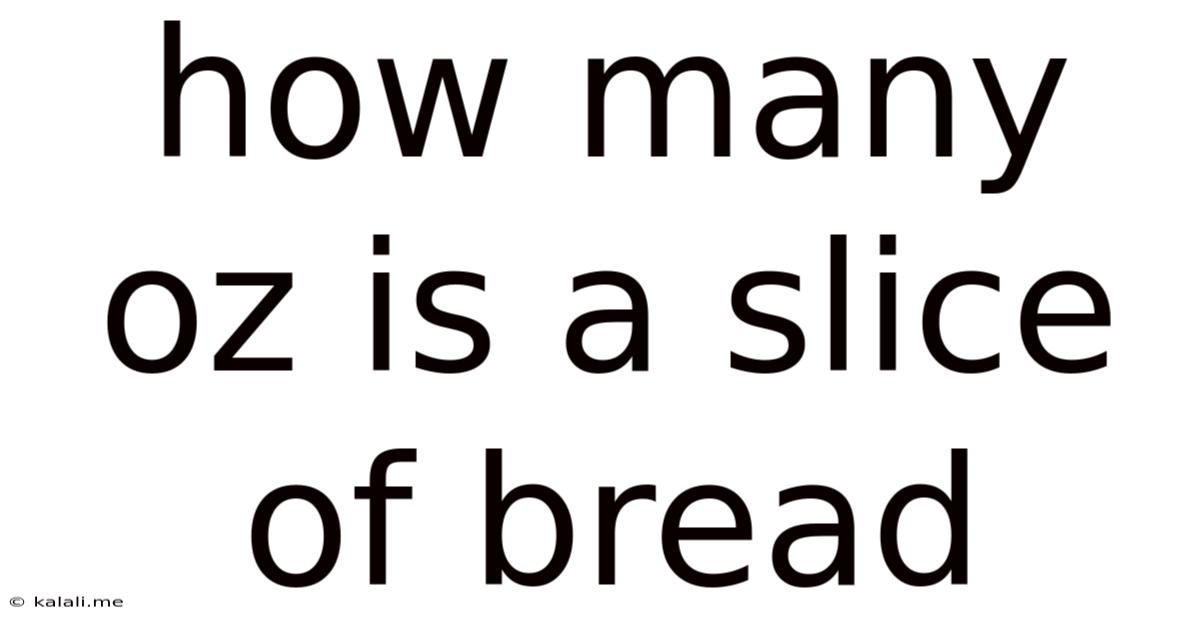 How Many Oz Is A Slice Of Bread