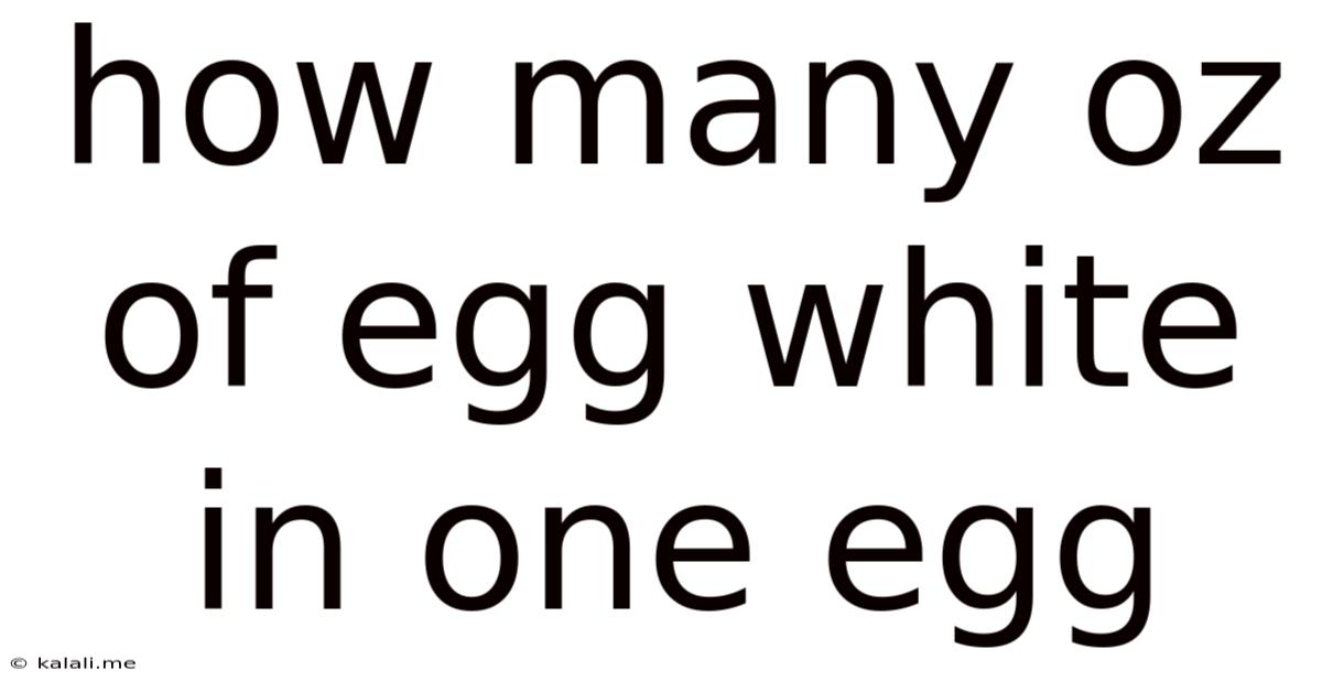 How Many Oz Of Egg White In One Egg
