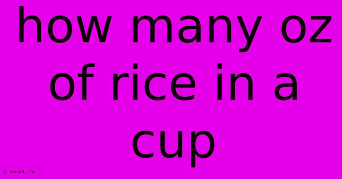 How Many Oz Of Rice In A Cup