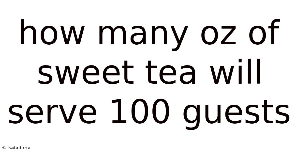 How Many Oz Of Sweet Tea Will Serve 100 Guests
