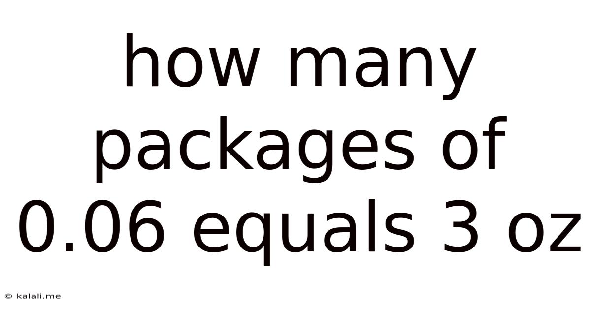 How Many Packages Of 0.06 Equals 3 Oz