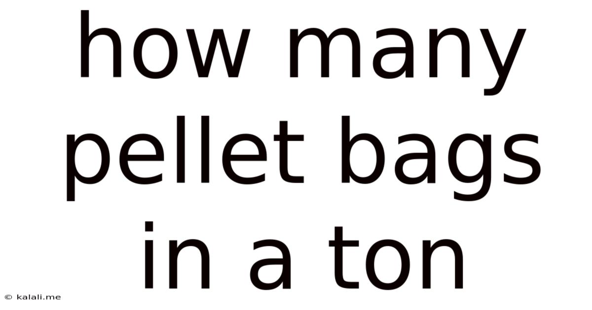 How Many Pellet Bags In A Ton