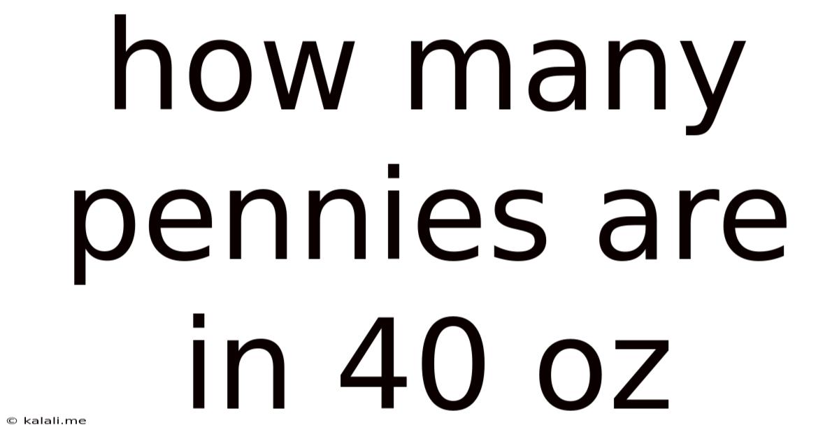How Many Pennies Are In 40 Oz