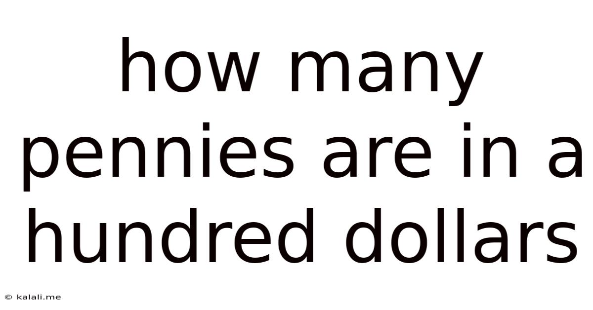 How Many Pennies Are In A Hundred Dollars