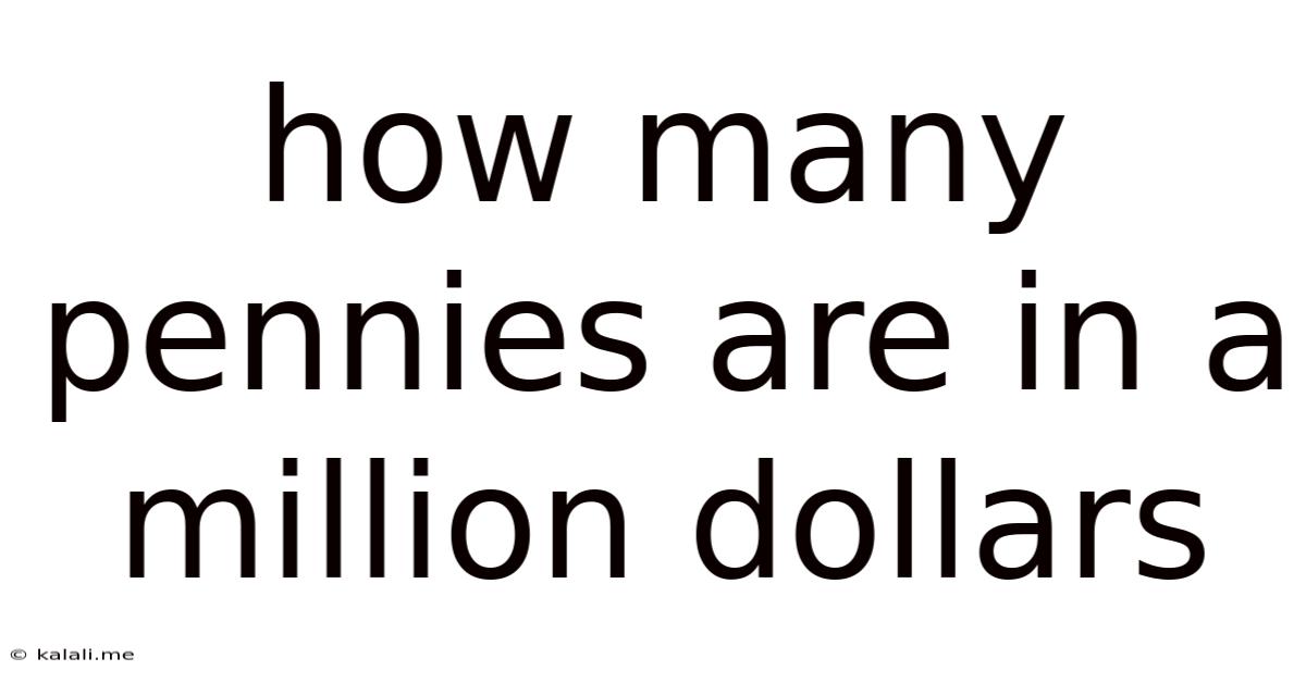 How Many Pennies Are In A Million Dollars