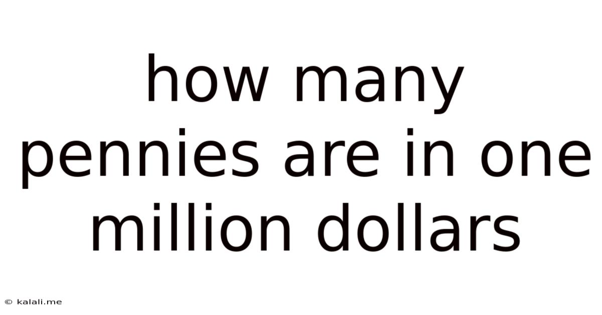 How Many Pennies Are In One Million Dollars