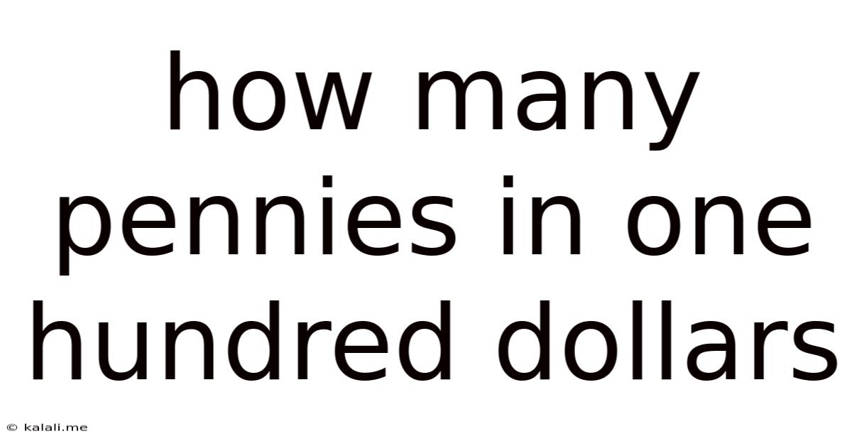 How Many Pennies In One Hundred Dollars