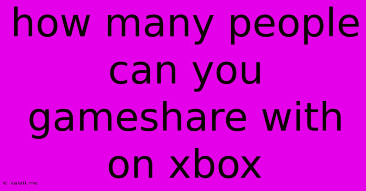 How Many People Can You Gameshare With On Xbox