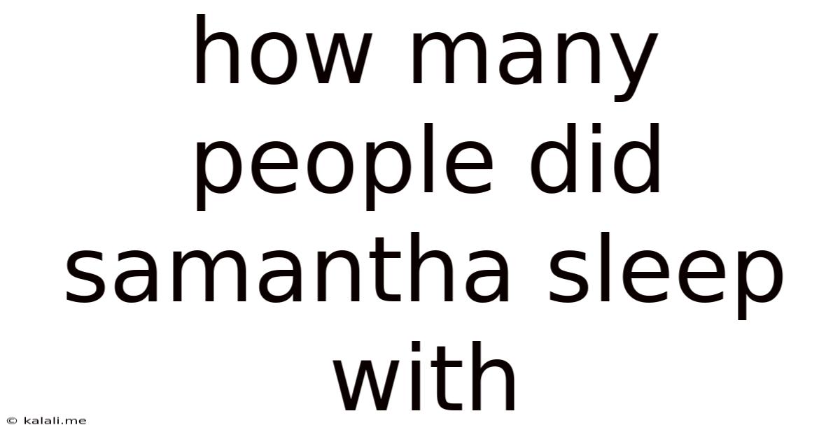 How Many People Did Samantha Sleep With