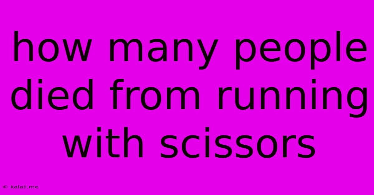 How Many People Died From Running With Scissors
