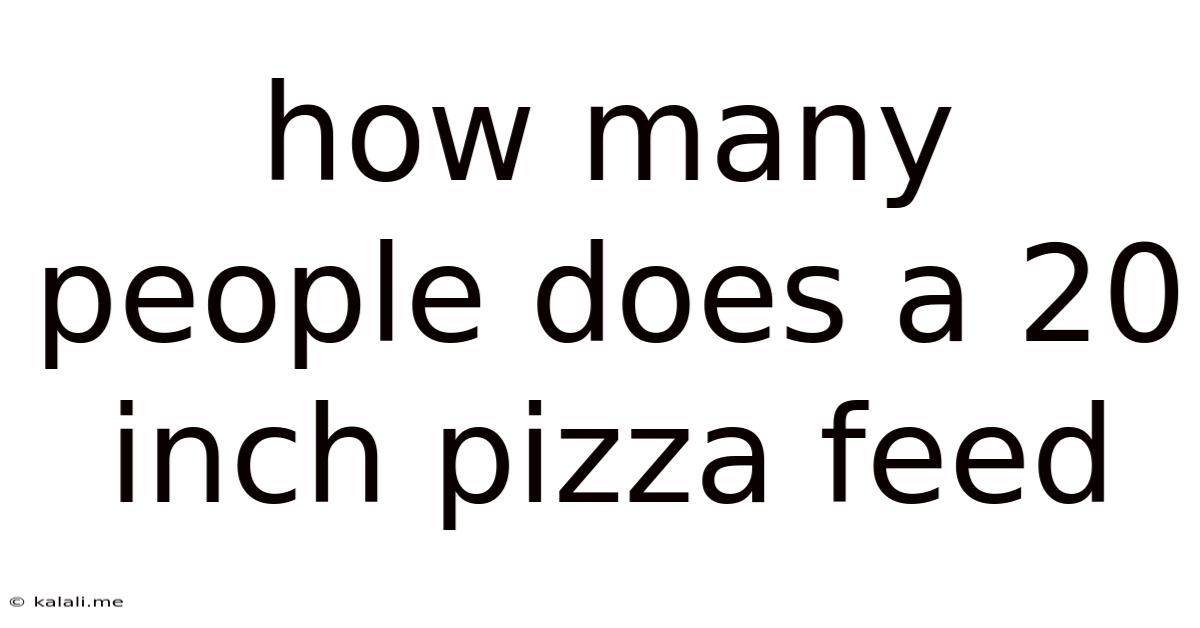 How Many People Does A 20 Inch Pizza Feed