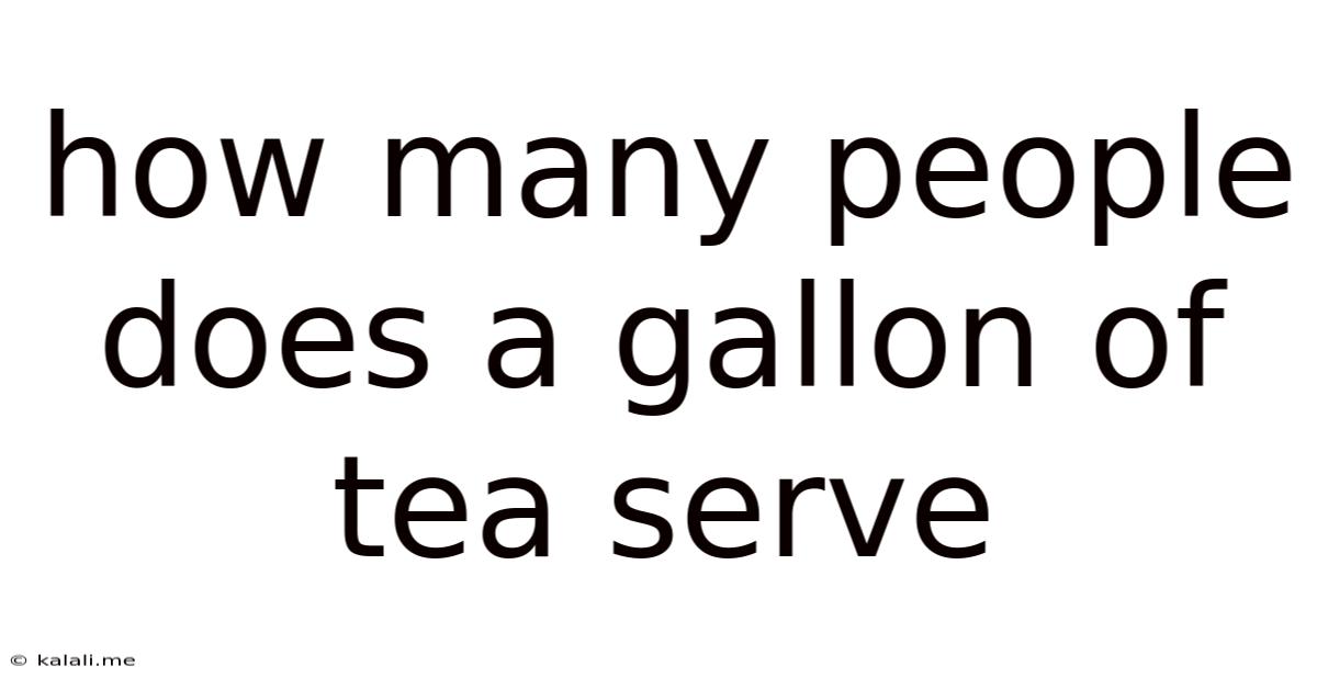 How Many People Does A Gallon Of Tea Serve