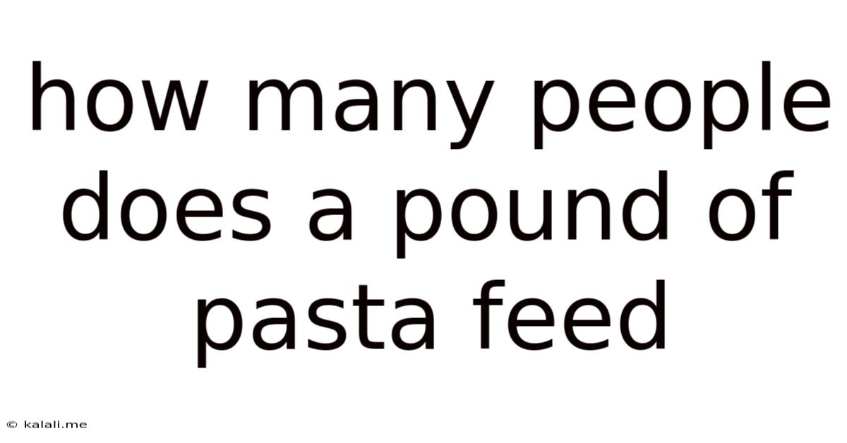 How Many People Does A Pound Of Pasta Feed