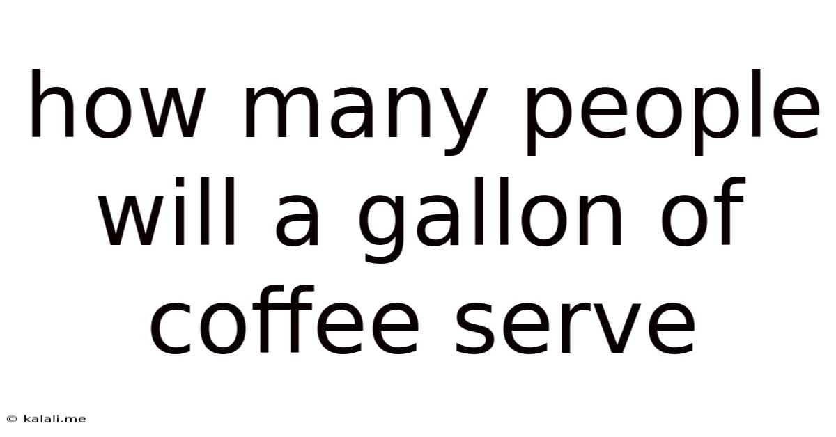 How Many People Will A Gallon Of Coffee Serve