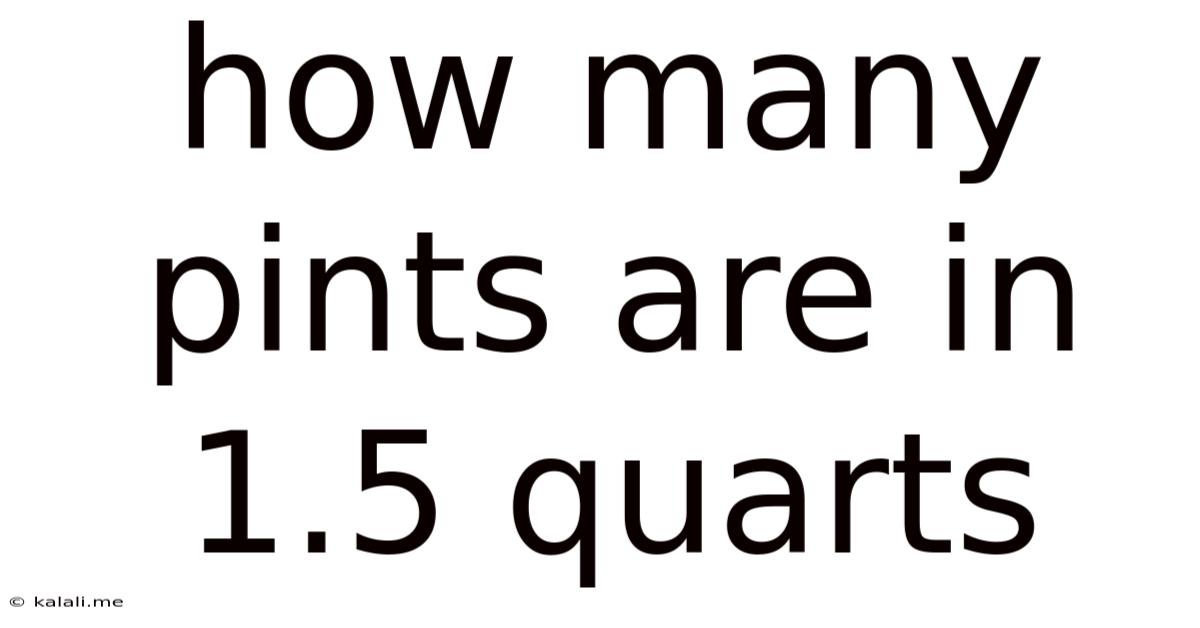 How Many Pints Are In 1.5 Quarts