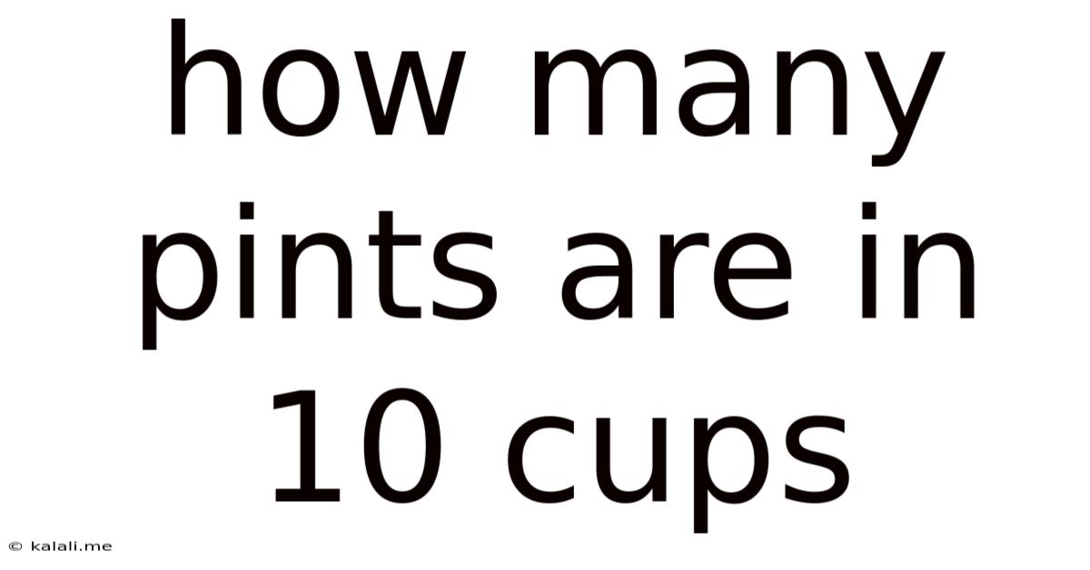 How Many Pints Are In 10 Cups