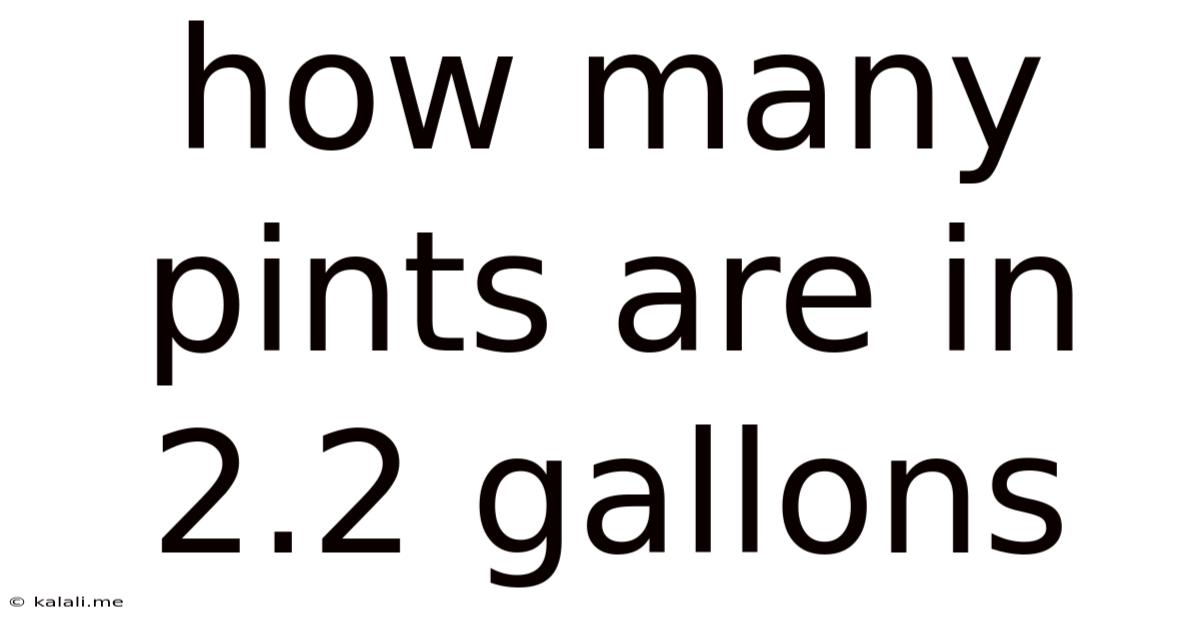 How Many Pints Are In 2.2 Gallons