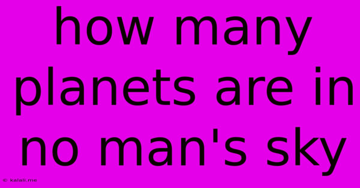 How Many Planets Are In No Man's Sky