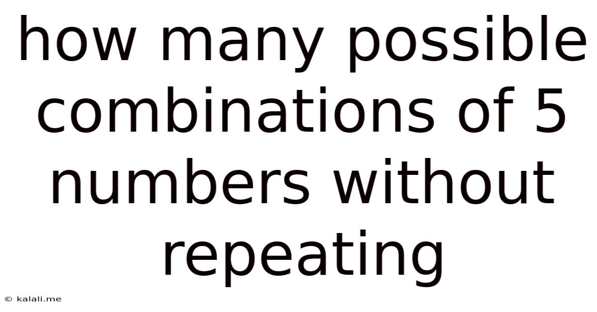 How Many Possible Combinations Of 5 Numbers Without Repeating