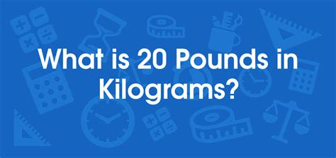 How Many Pounds Are 20 Kilos