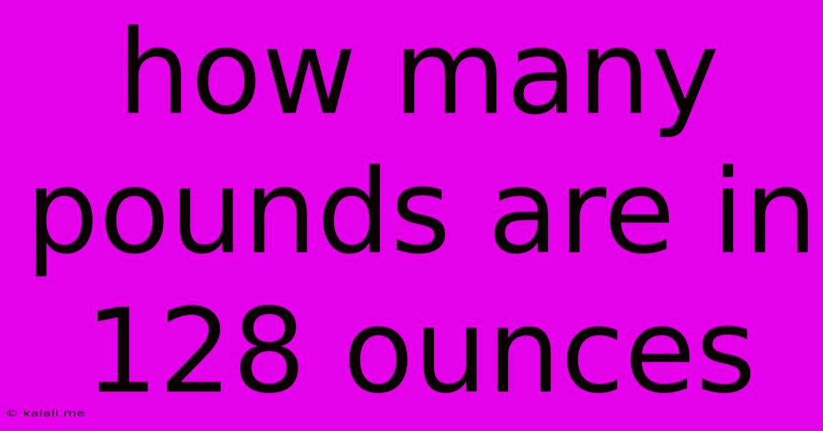 How Many Pounds Are In 128 Ounces