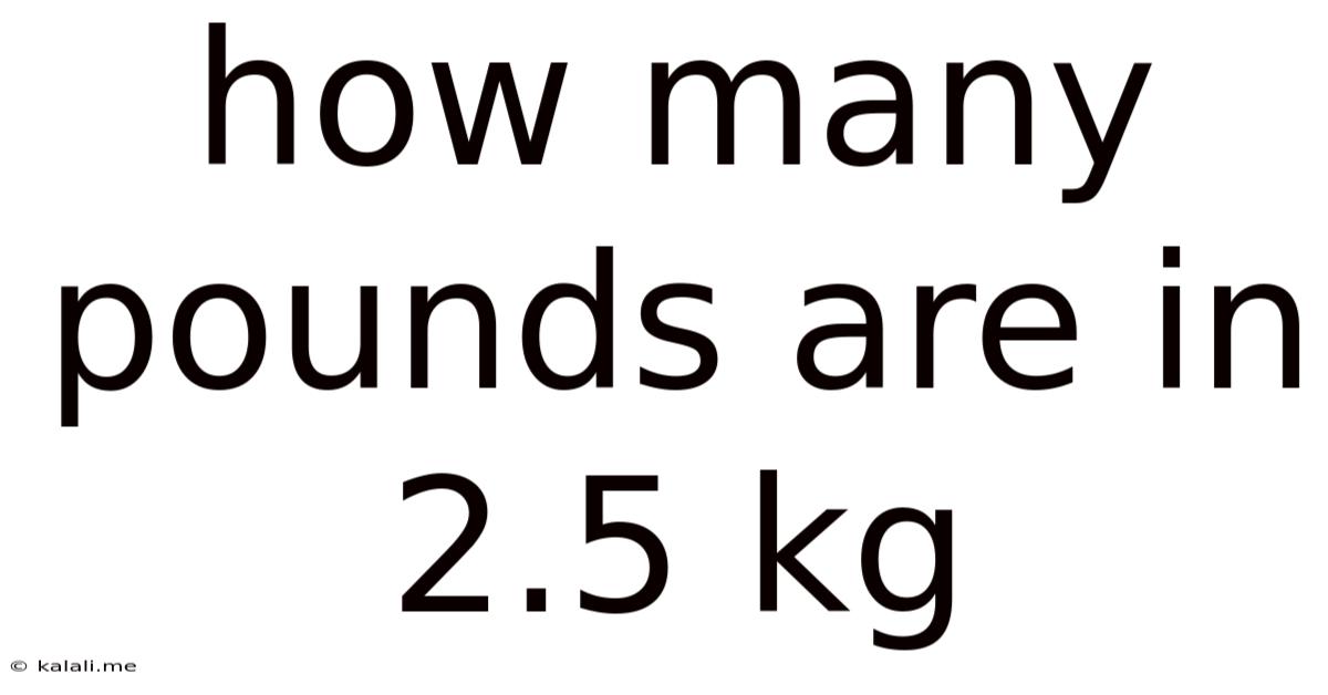 How Many Pounds Are In 2.5 Kg