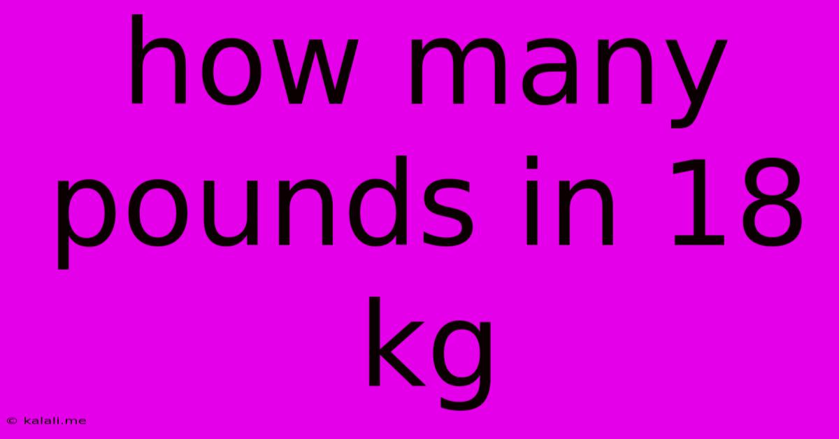 How Many Pounds In 18 Kg