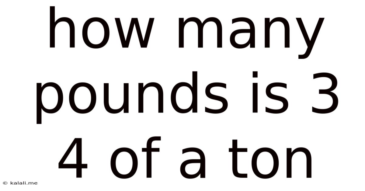 How Many Pounds Is 3 4 Of A Ton