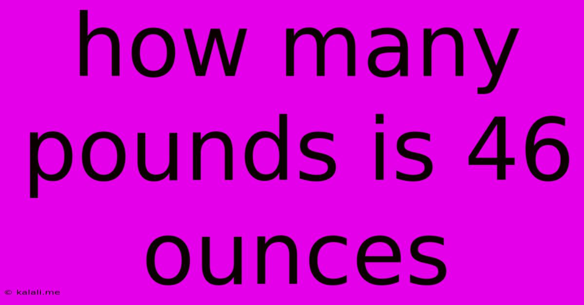 How Many Pounds Is 46 Ounces