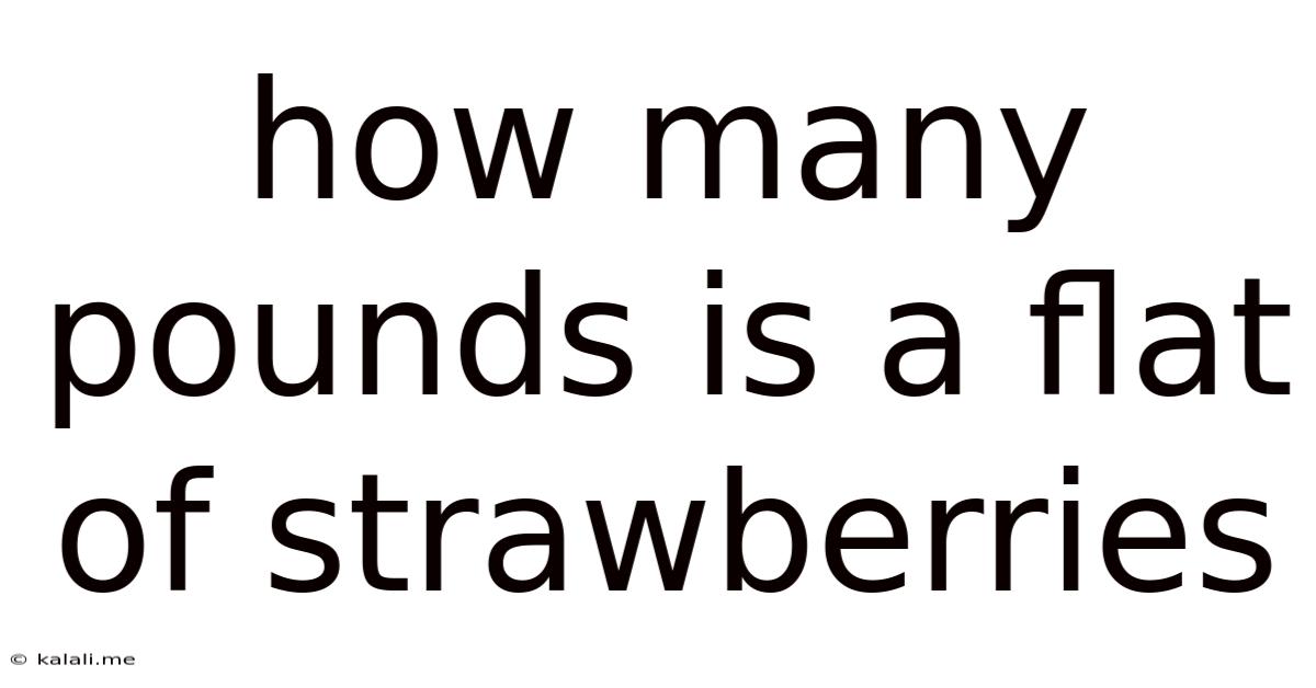 How Many Pounds Is A Flat Of Strawberries