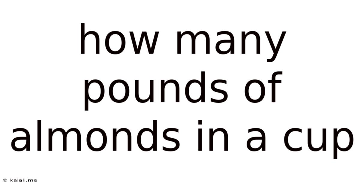 How Many Pounds Of Almonds In A Cup