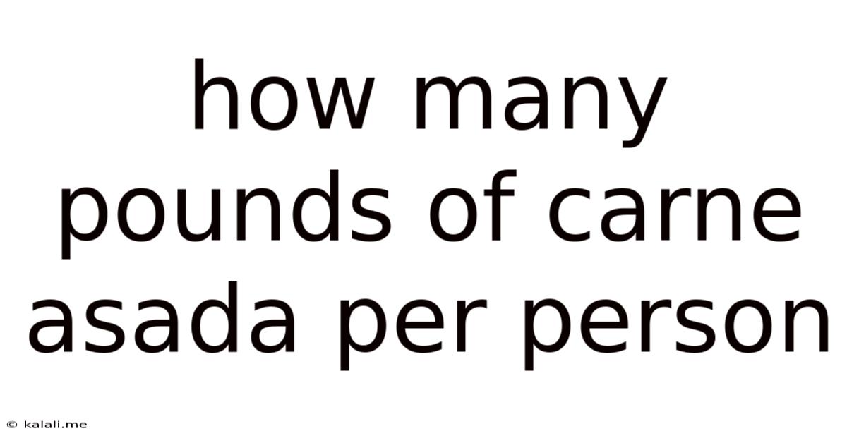 How Many Pounds Of Carne Asada Per Person