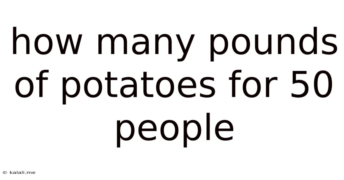 How Many Pounds Of Potatoes For 50 People