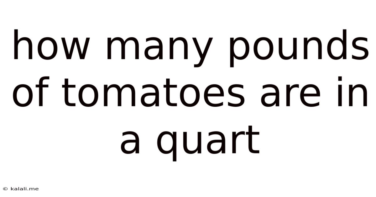 How Many Pounds Of Tomatoes Are In A Quart