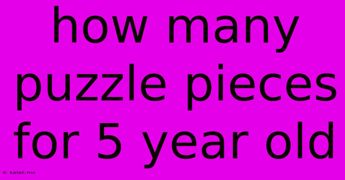 How Many Puzzle Pieces For 5 Year Old