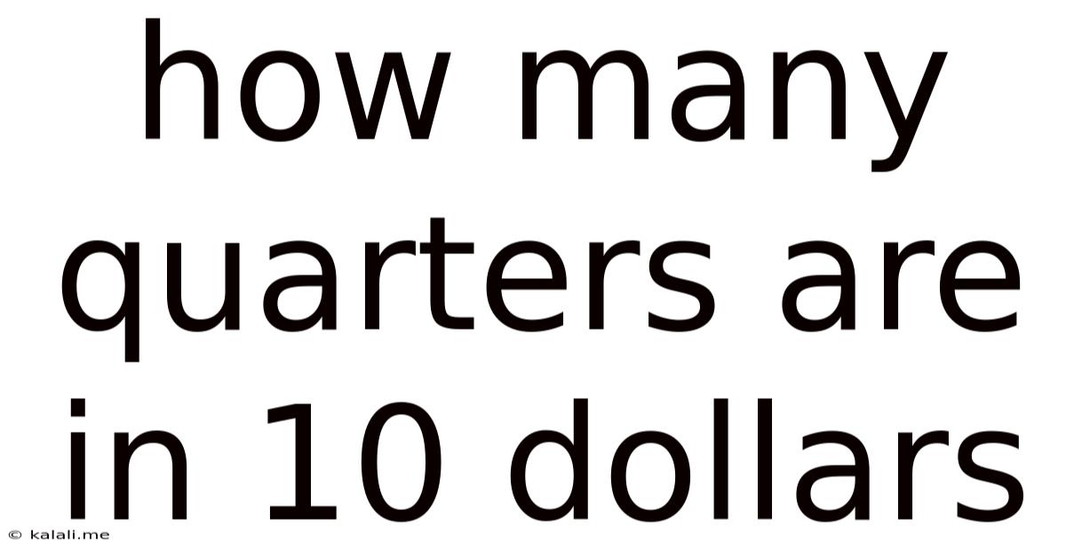 How Many Quarters Are In 10 Dollars