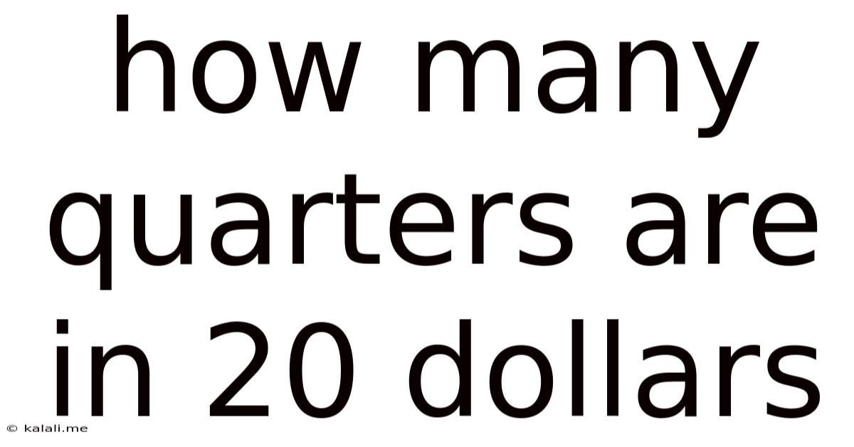 How Many Quarters Are In 20 Dollars