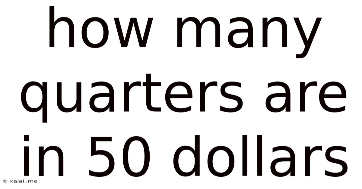 How Many Quarters Are In 50 Dollars