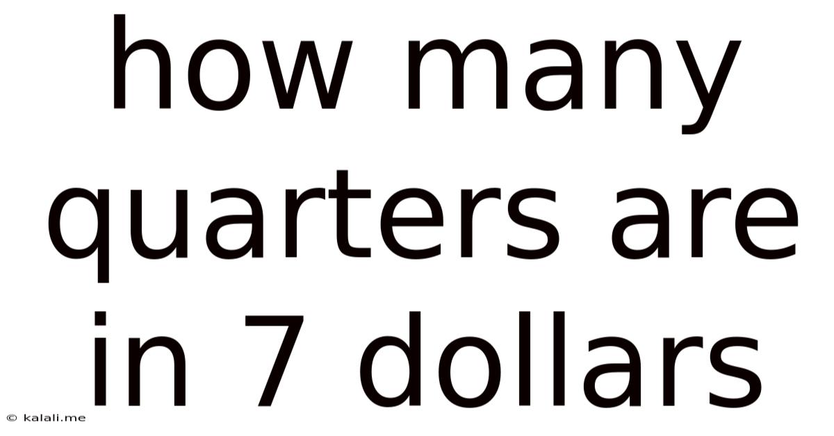 How Many Quarters Are In 7 Dollars