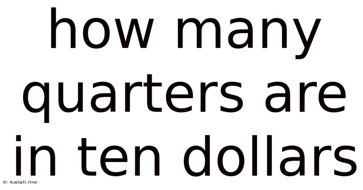How Many Quarters Are In Ten Dollars