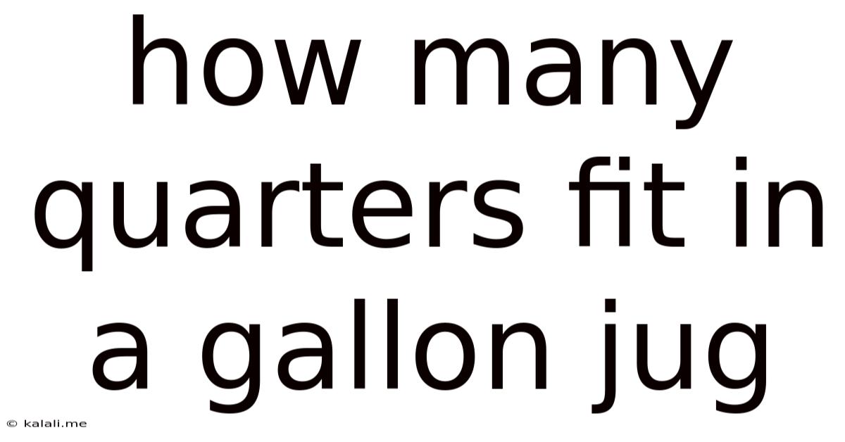 How Many Quarters Fit In A Gallon Jug