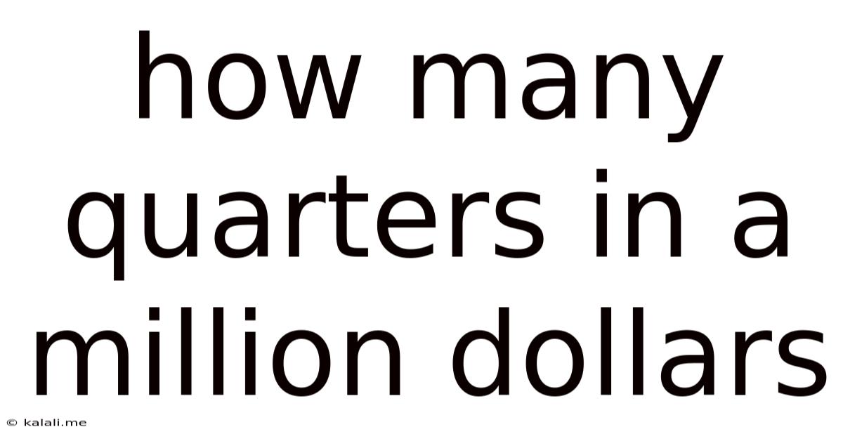 How Many Quarters In A Million Dollars