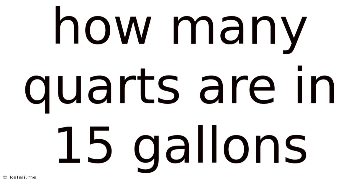 How Many Quarts Are In 15 Gallons