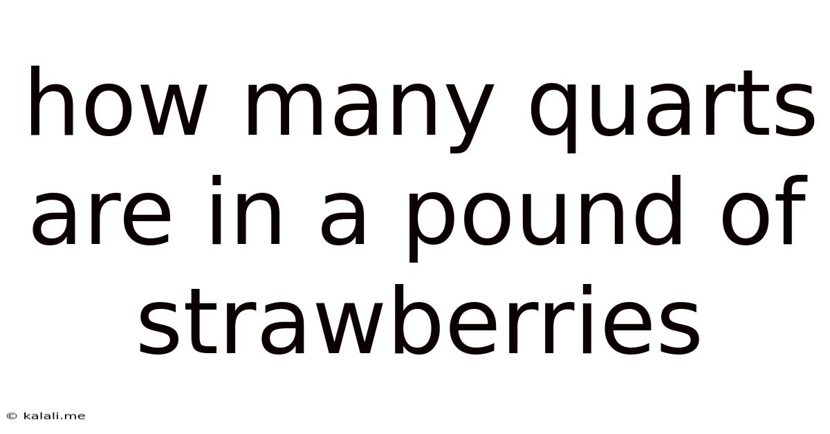 How Many Quarts Are In A Pound Of Strawberries